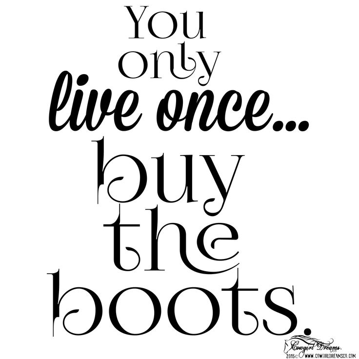 the words you only live once buy the boots are shown in black on a white background