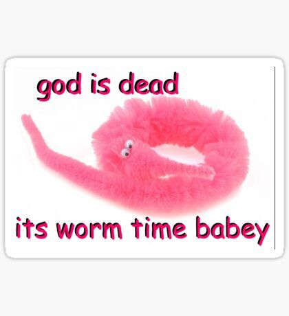 a pink worm with the words god is dead it's worm time baby sticker