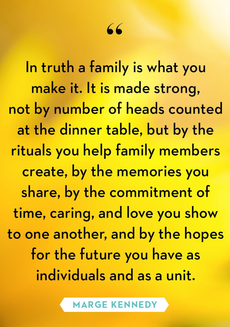 a quote that says, in truth a family is what you make it is made strong not