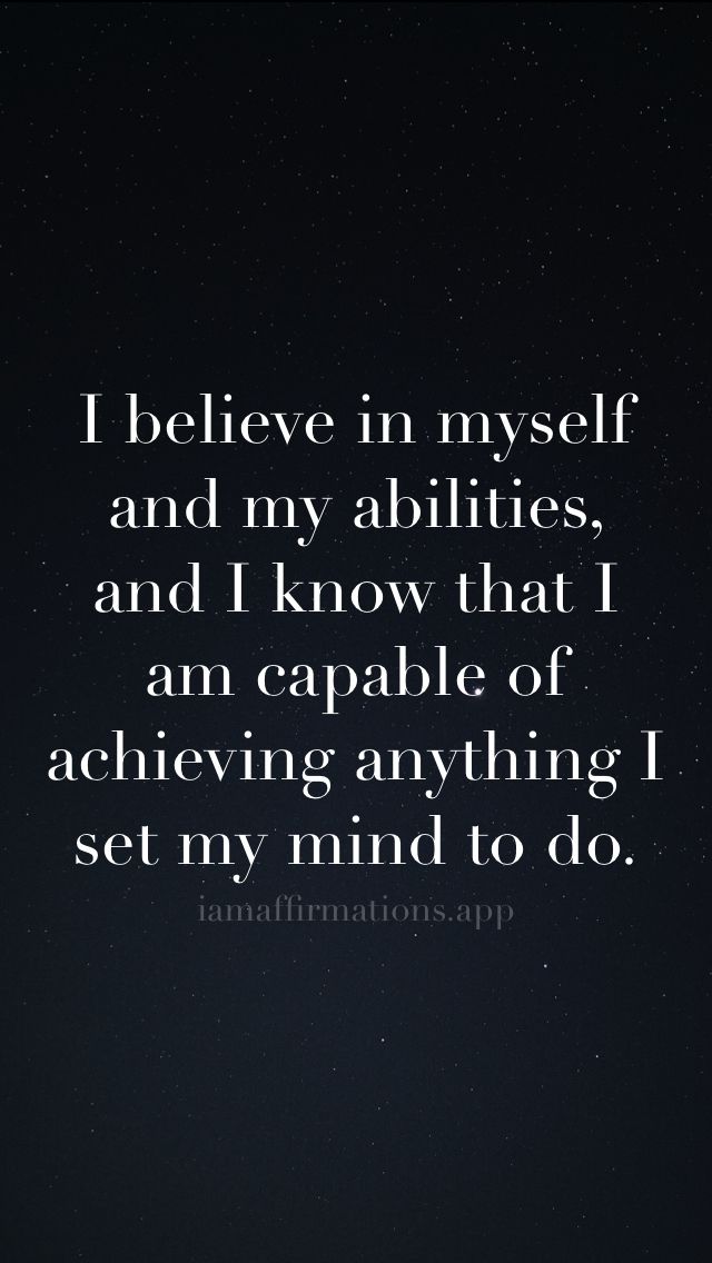 the quote i believe in my self and my abilitiess, and i know that i am capable of achieving anything i set my mind to do