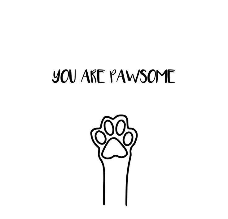 a black and white drawing of a paw with the words you are pawsome