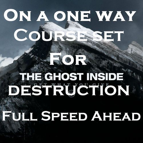 a poster with the words on a one way course set for the ghost inside destruction full speed ahead