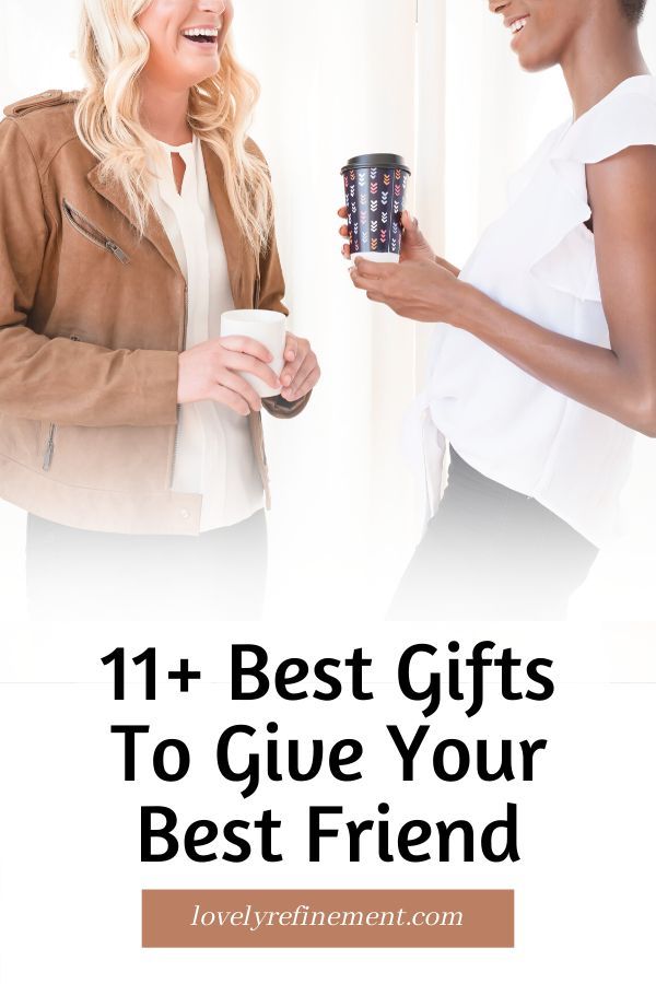 two women holding coffee cups with the text 11 best gifts to give your best friend