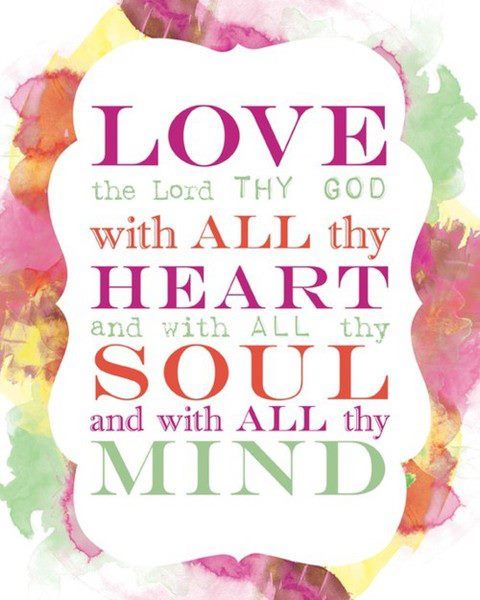 a colorful quote with the words, love and all thy heart soul mind on it