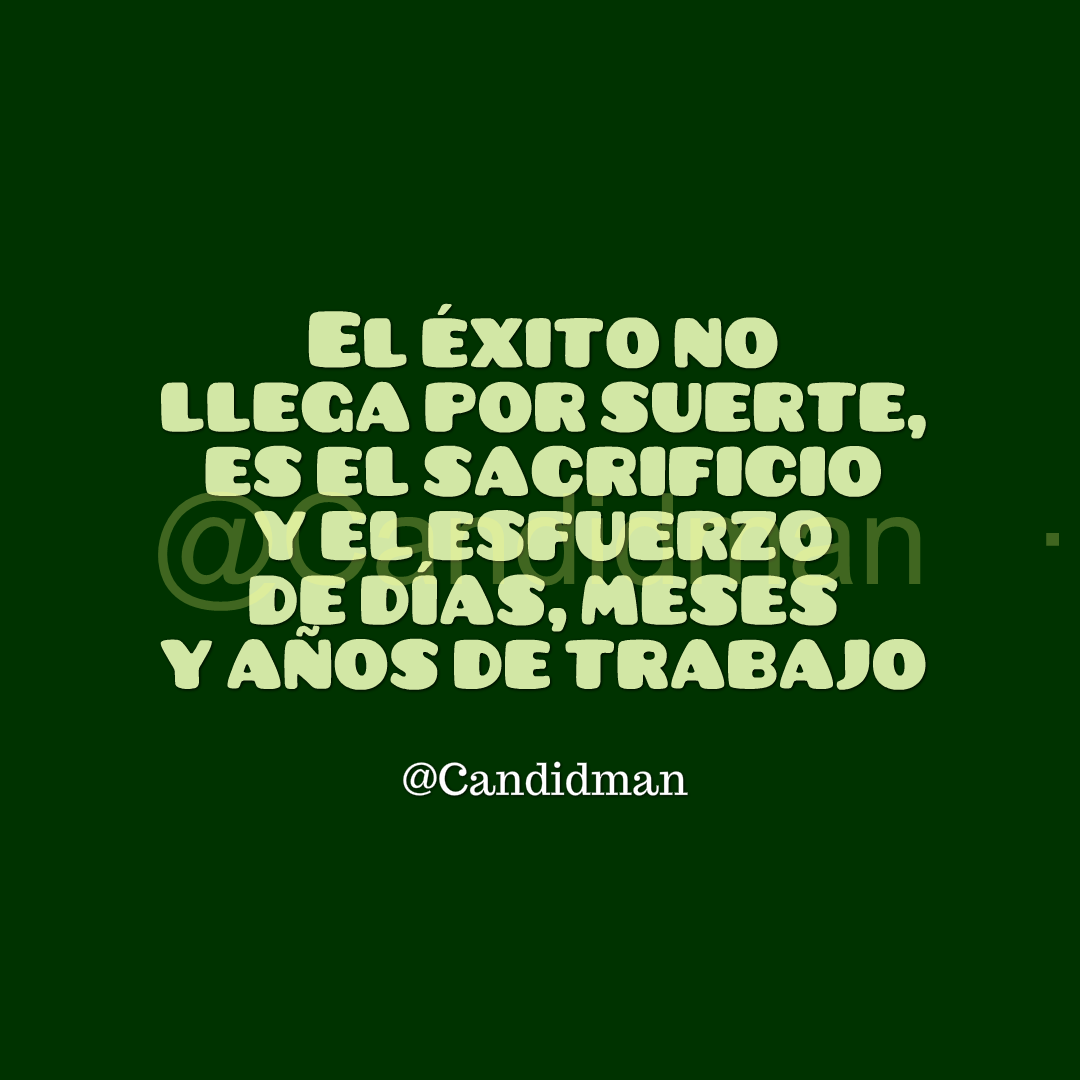 El éxito no llega por suerte, es el sacrificio y el