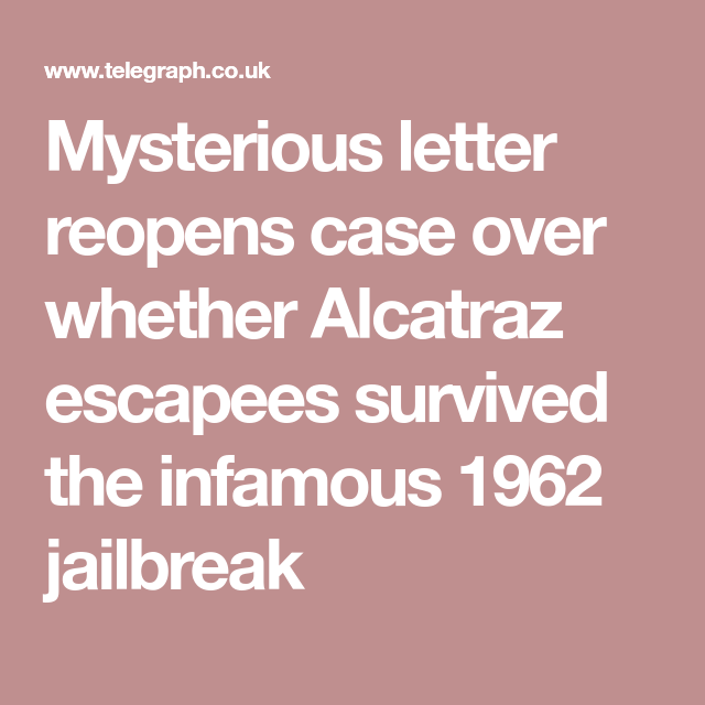 Mysterious letter reopens case over whether Alcatraz escapees survived ...