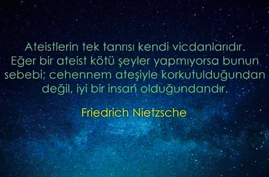 Ateistlerin tek tanrısı kendi vicdanlarıdır Eger, Friedrich Nietzsche