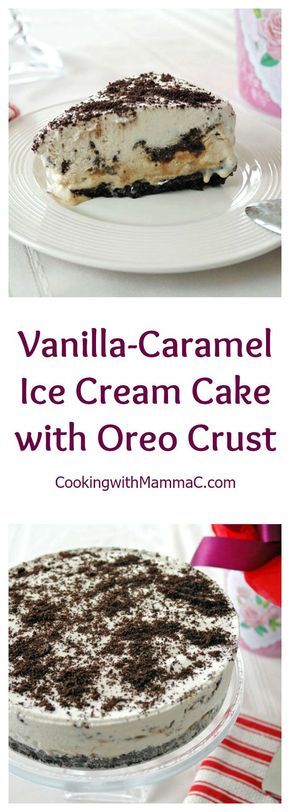 Vanilla-Caramel Ice Cream Cake with Oreo Crust - A family favorite with ...