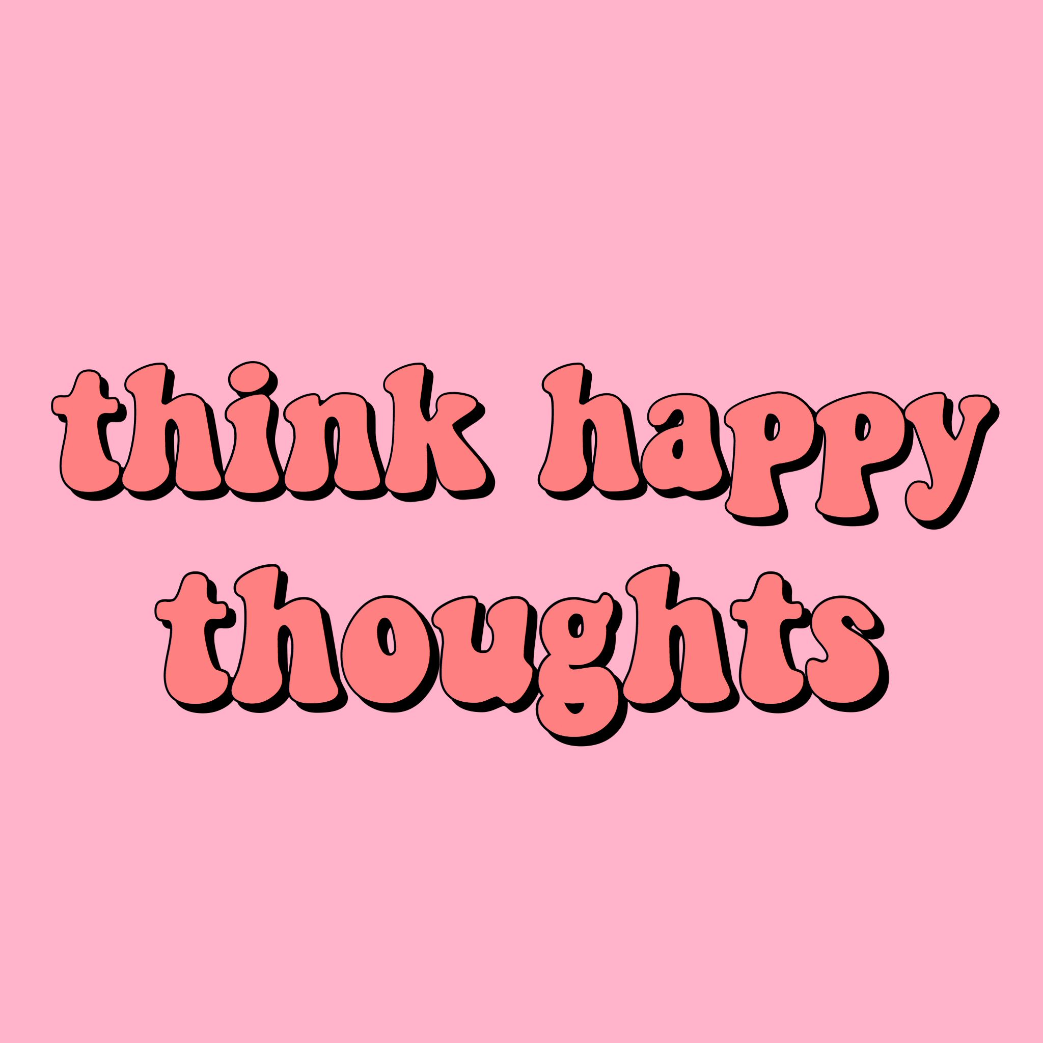 think happy thoughts quote inspirational positivity goals happiness ...