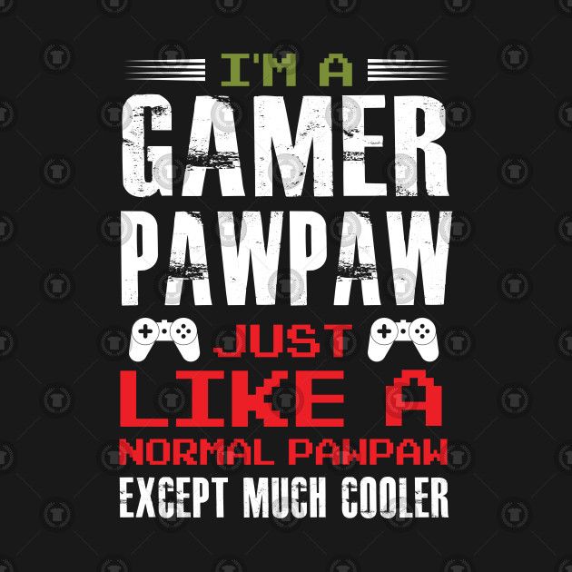 I'm a Gamer Pawpaw T-Shirt