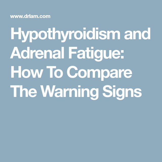 Hypothyroidism and Adrenal Fatigue: How To Compare The Warning Signs ...