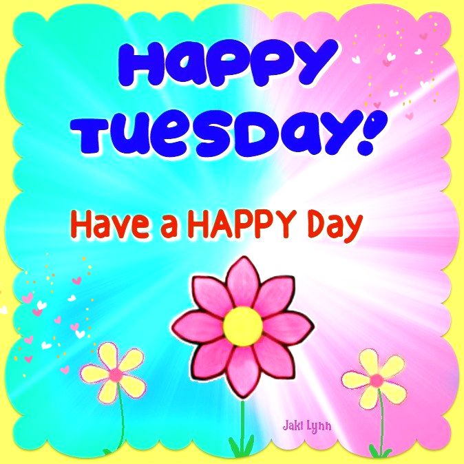 happy tuesday have a happy day with flowers and sunbursts on the background