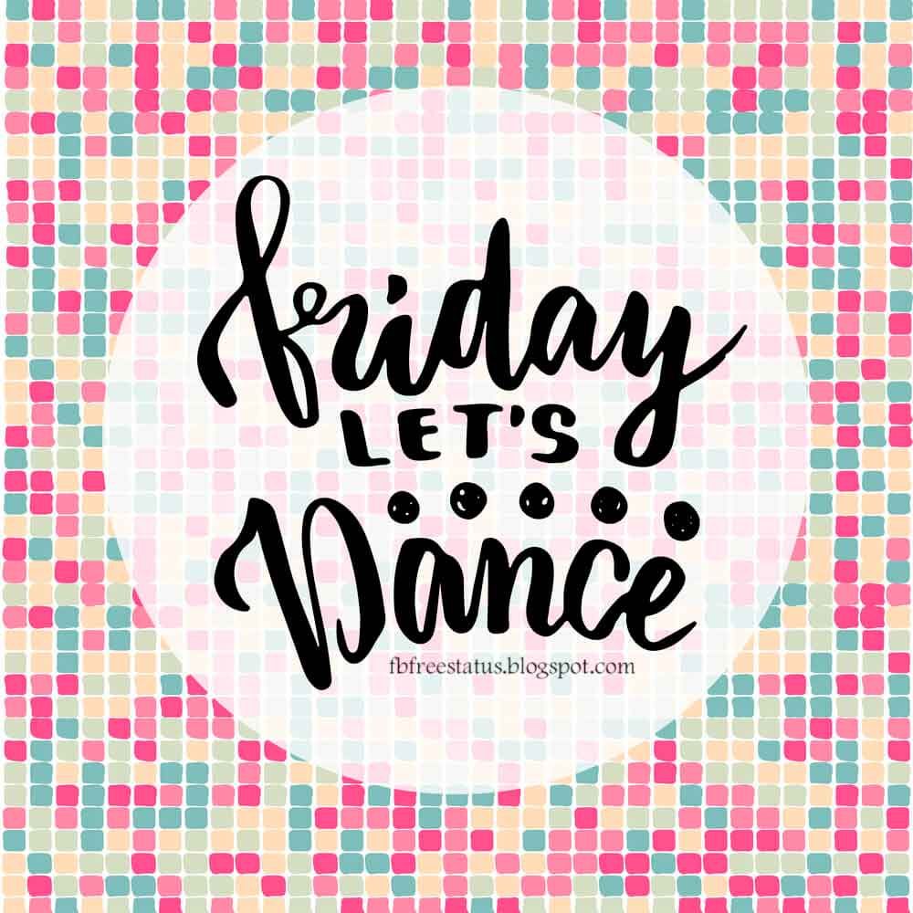 Friday Lets Dance. Happy Friday Dance, Happy Friday Quotes, Feel Good ...