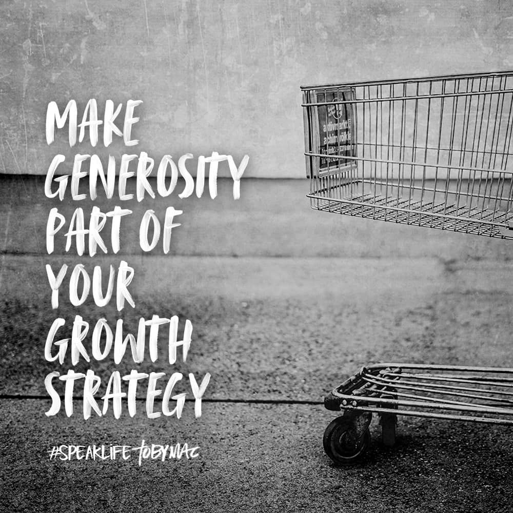 Make generosity part of your growth stategy. | Tobymac speak life ...