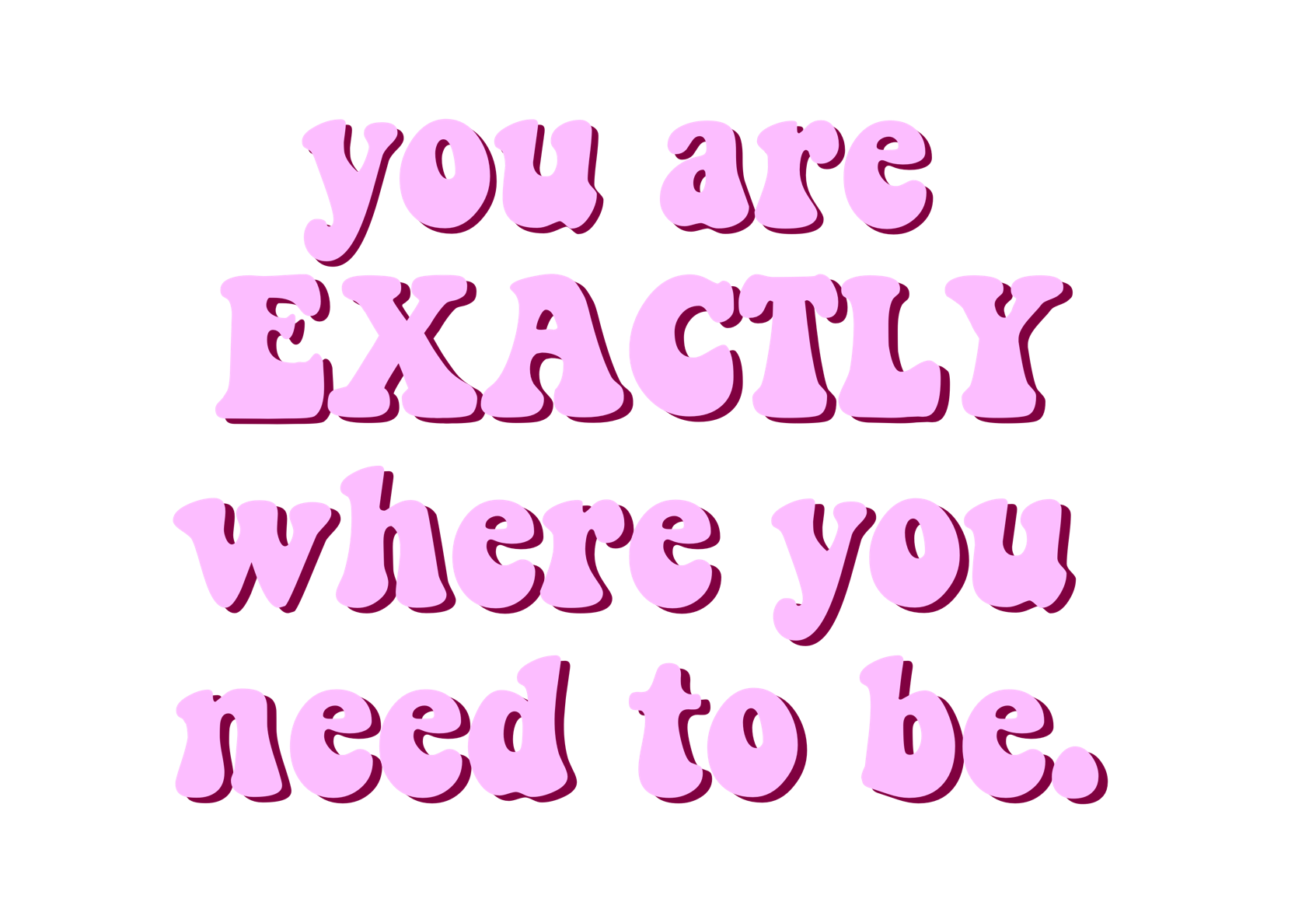 Pegatina 'you are EXACTLY where you need to be' de Carlasaizz | Bolsa ...