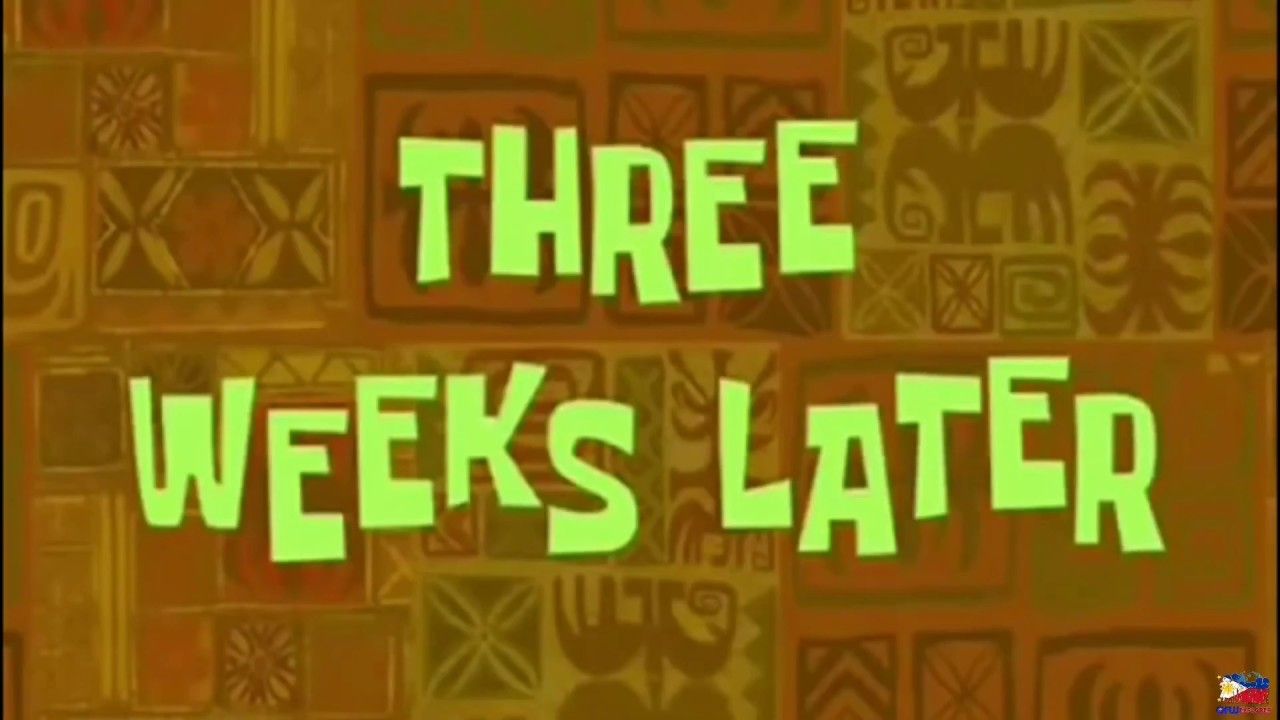 Spongebob many months later gif spongebob many months later three weeks ...