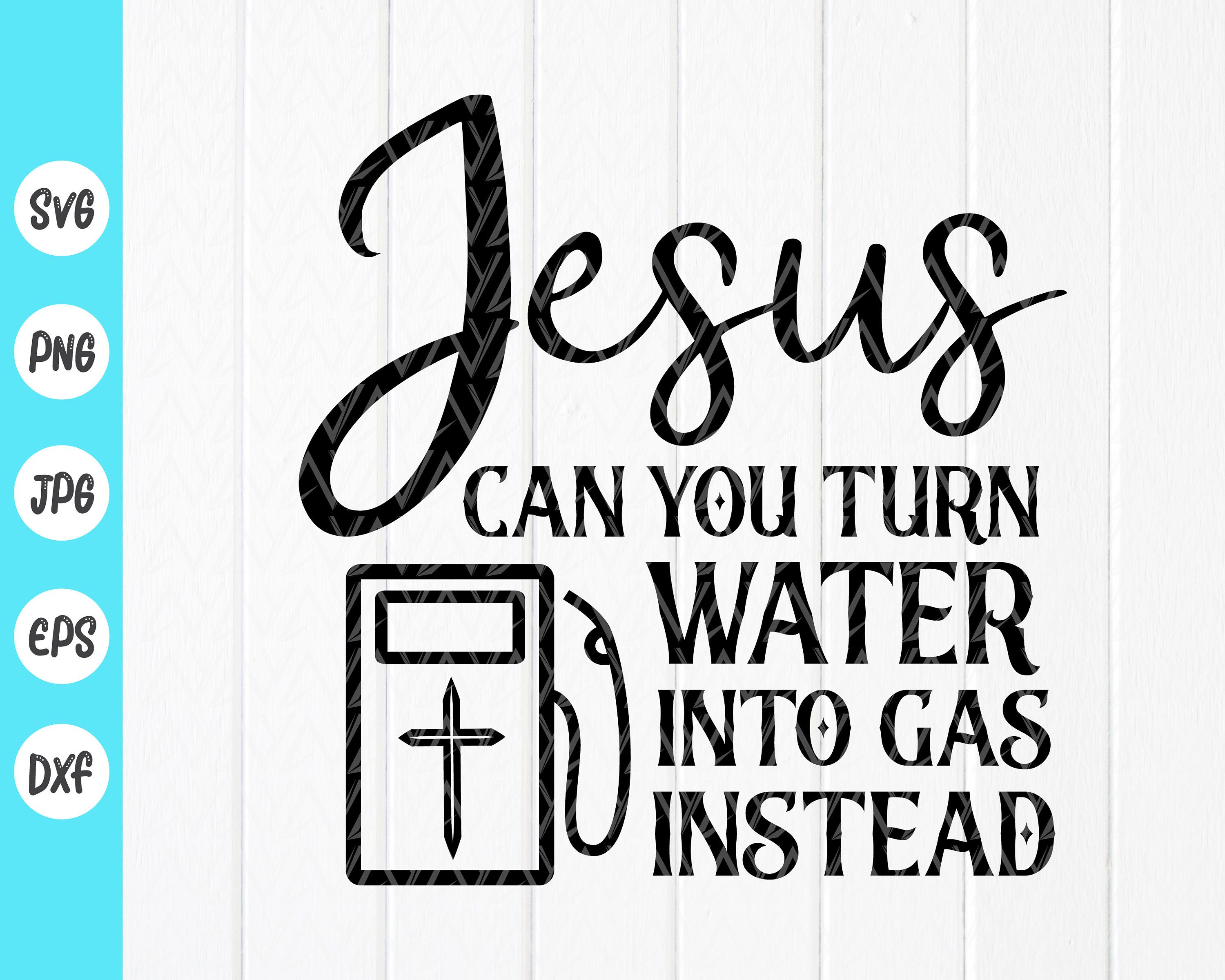 Jesus can you turn water into gas instead svg funny christian quotes ...