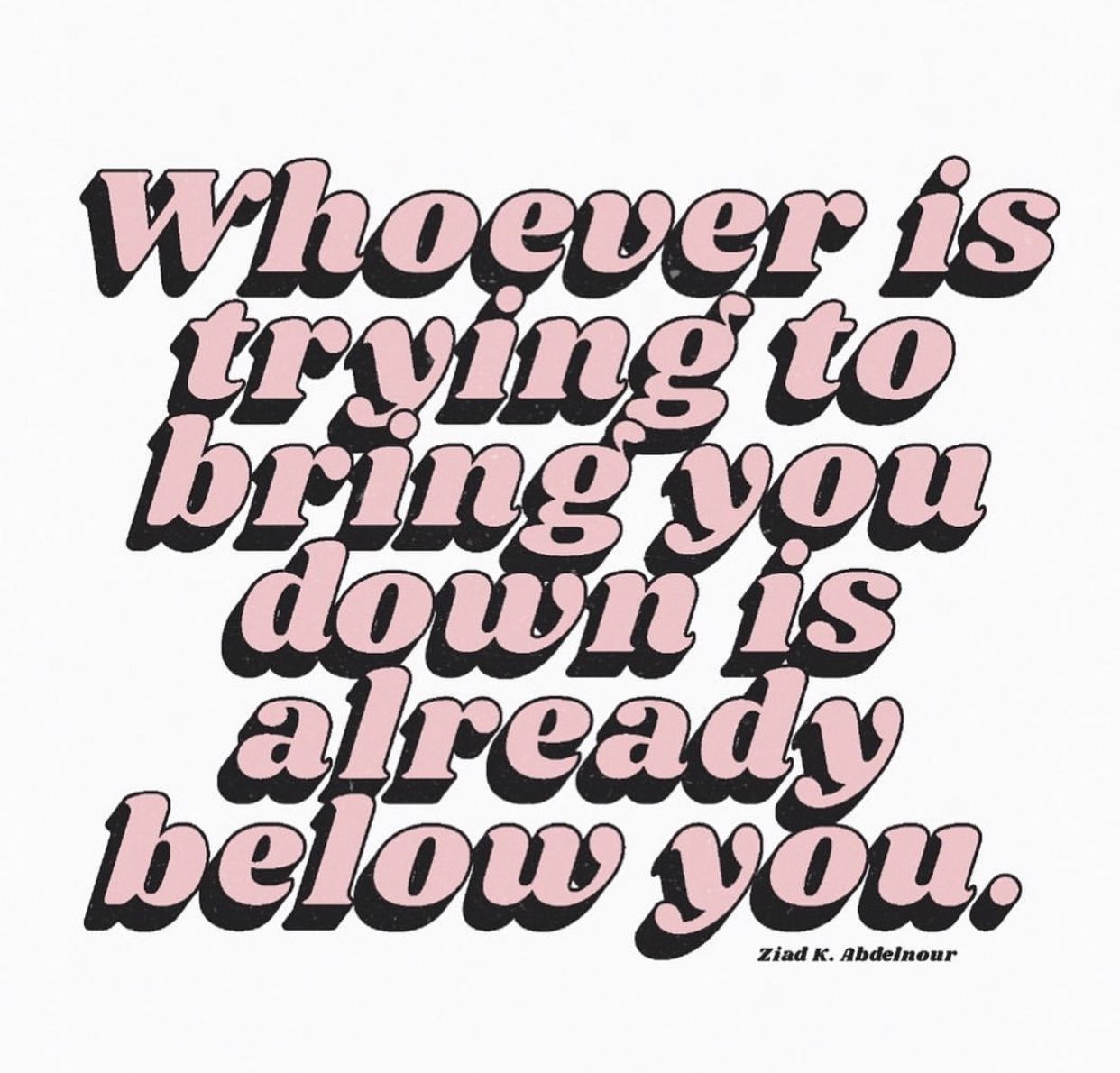 Whoever is trying to bring you down is already below you. | Pretty ... image.