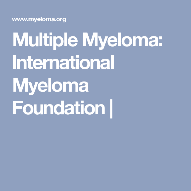 Multiple Myeloma: International Myeloma Foundation | | Myeloma ...