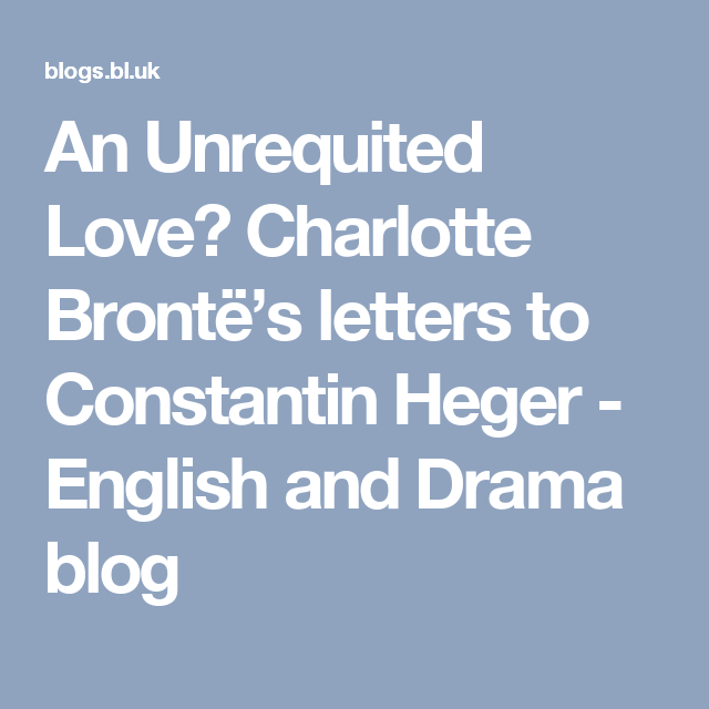 An Unrequited Love? Charlotte Brontë’s letters to Constantin Heger ...