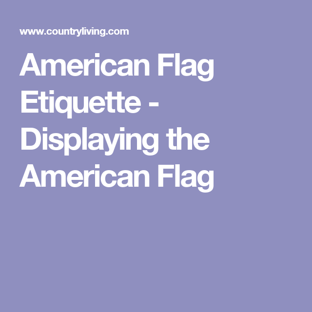 Do You Know How to Properly Display the American Flag? | Displaying the ...