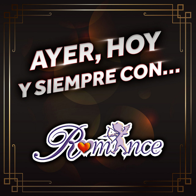 Ayer, Hoy Y Siempre Con... Grupo Romance