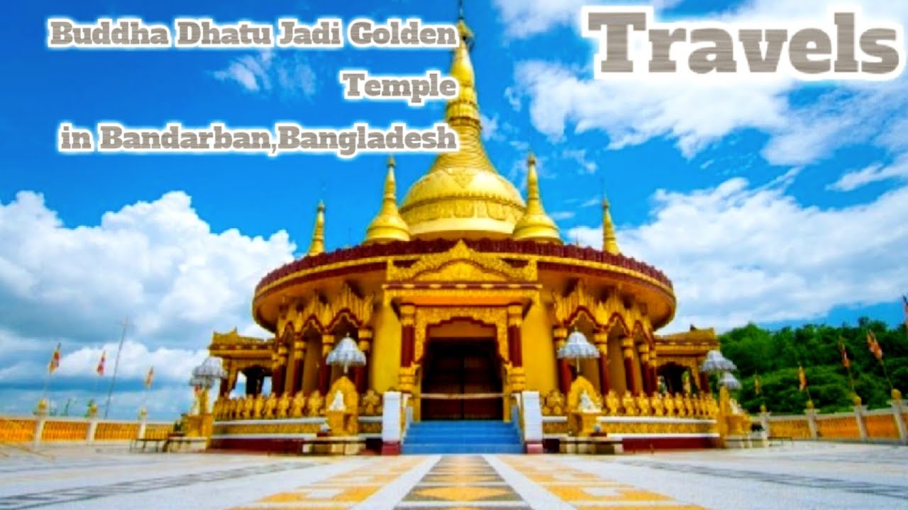 Travels & tourism to Buddha Dhatu Jadi Golden Temple in Bandarban ...