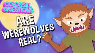 Are Werewolves Real? | COLOSSAL QUESTIONS