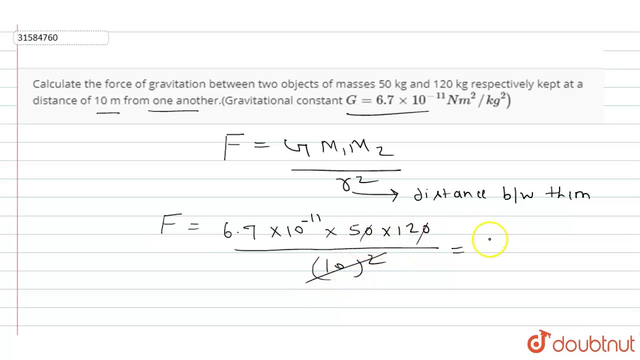 Calculate The Force Of Gravitation Between Two Objects Of Masses 50 Kg And 1 Kg Youtube