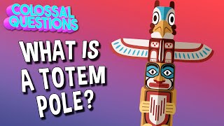 What is a Totem Pole? | COLOSSAL QUESTIONS