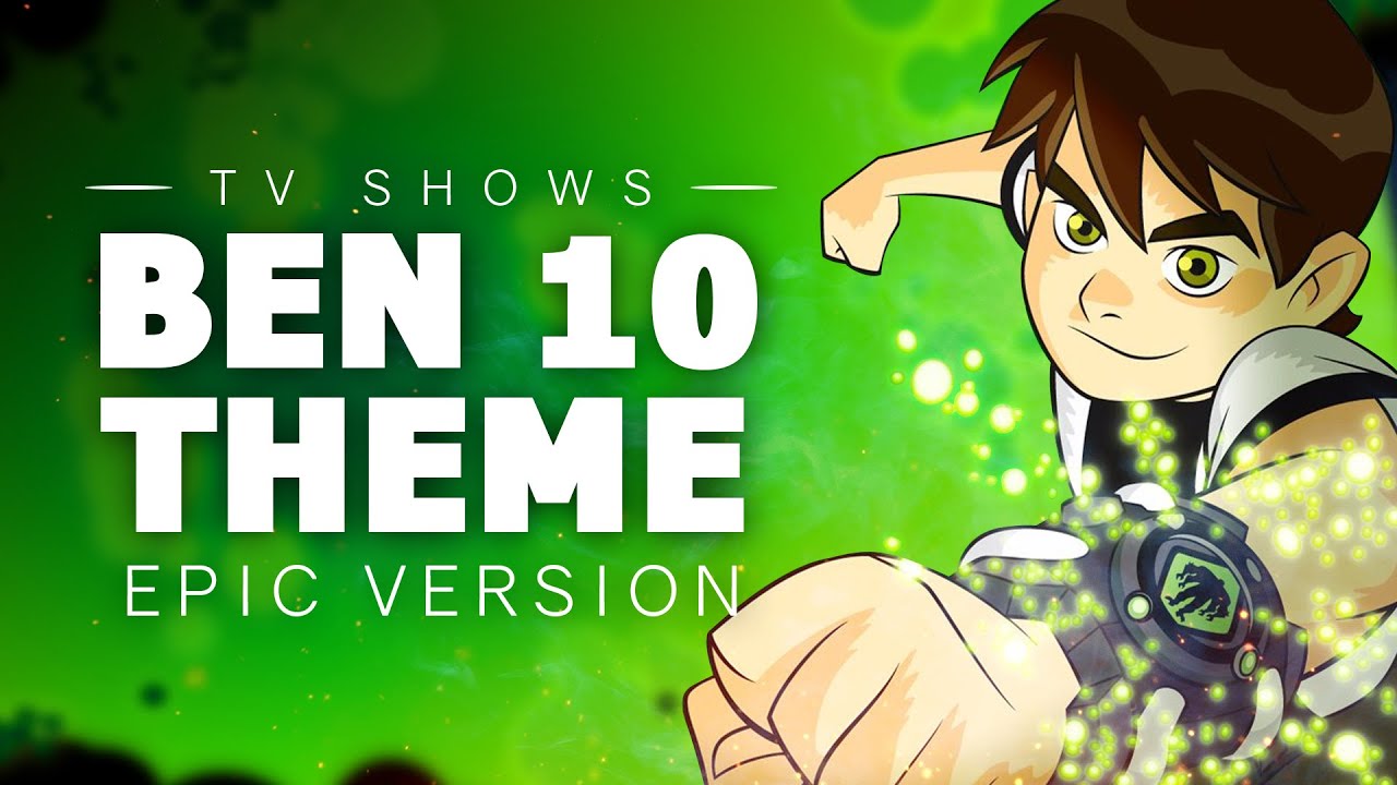 Ben 10 Theme | EPIC VERSION - YouTube