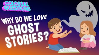 Why Do We Love Ghost Stories? | COLOSSAL QUESTIONS