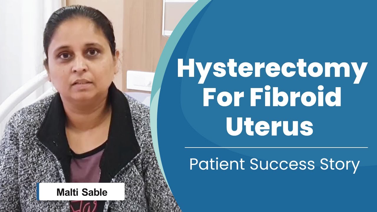 Hysterectomy For Fibroid Uterus - Patient Testimonial | Medicover ...