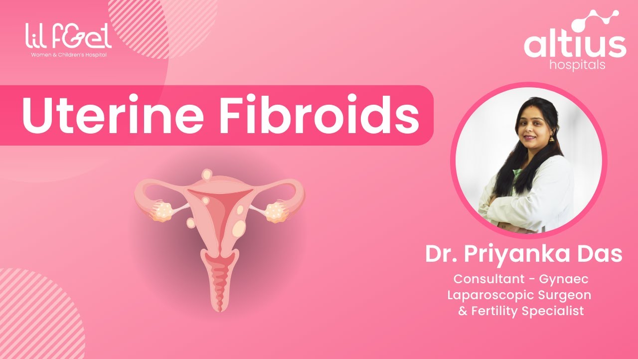 Uterine Fibroids Explained | Dr. Priyanka Das | Consultant Gynaec | Lil ...