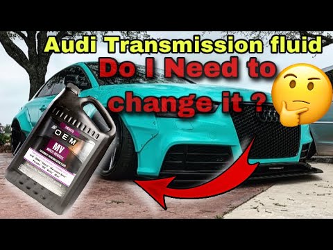 Do I Need To change my Transmission Fluid On My Audi? Audi A5/A4/A3/A4