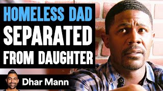 Homeless DAD SEPARATED From DAUGHTER, What Happens Next Is Shocking | Dhar Mann