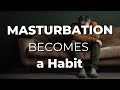 What Will Happen If Masturbation Becomes a Habit?