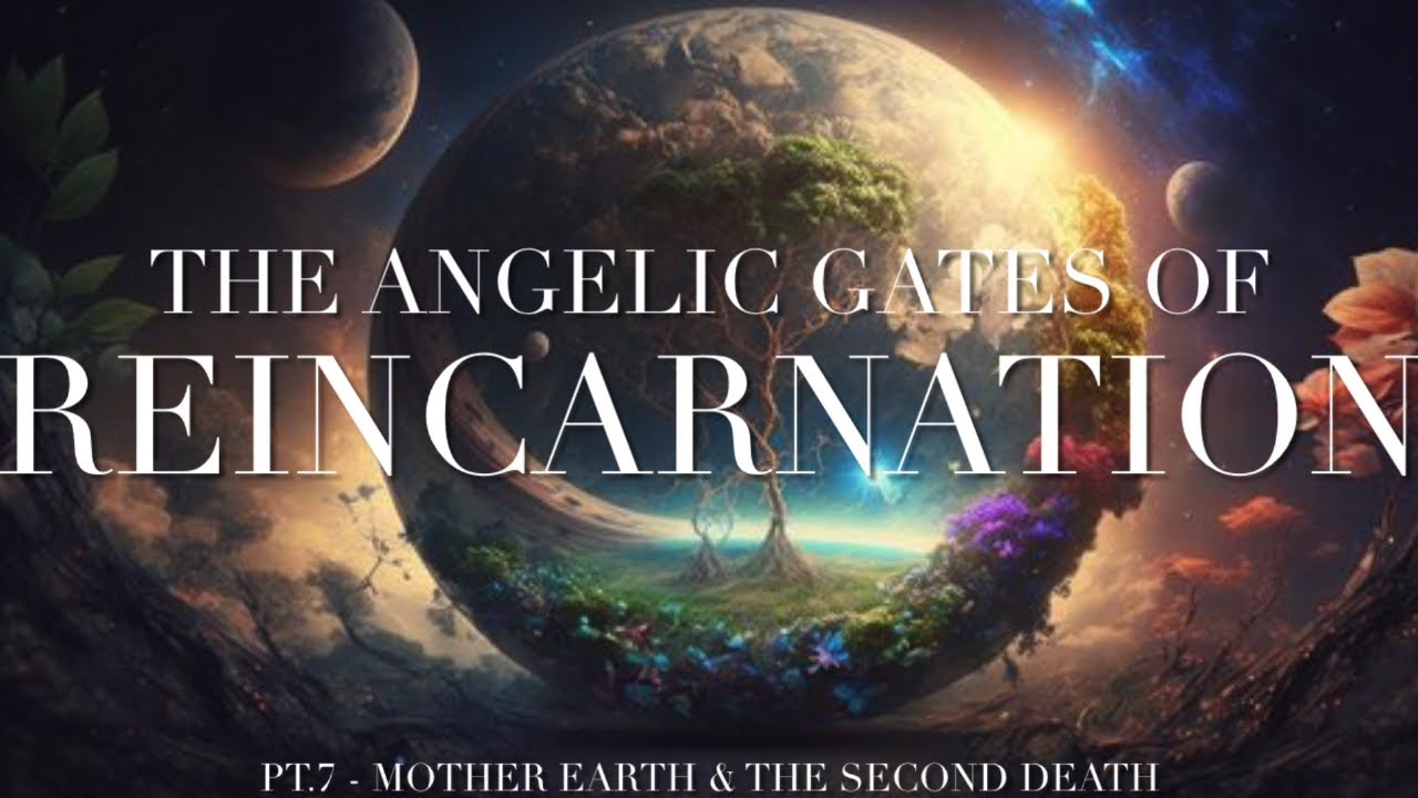 The Angelic Gates of Reincarnation pt.7 (Mother Earth & the Second ...