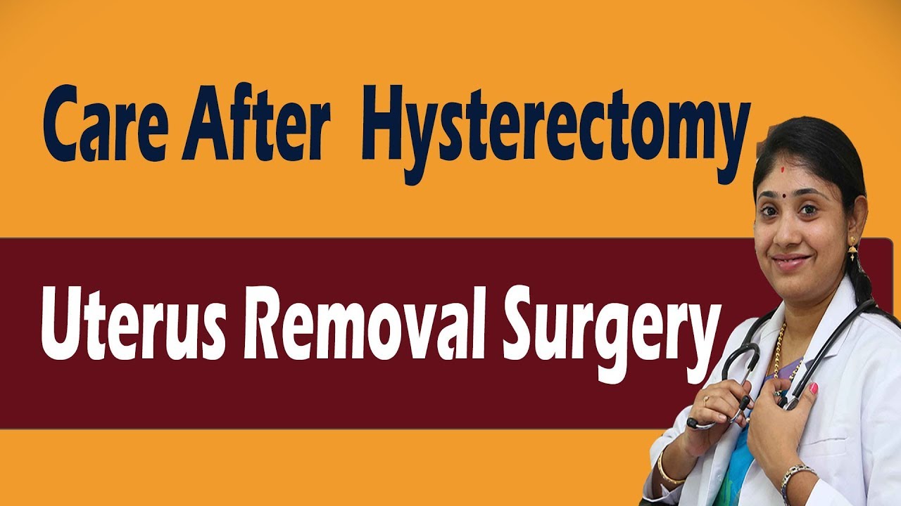 Care After Hysterectomy Uterus Removal Surgery Recovery Precautions ...