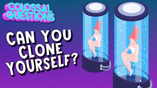 Can You Clone Yourself? | COLOSSAL QUESTIONS