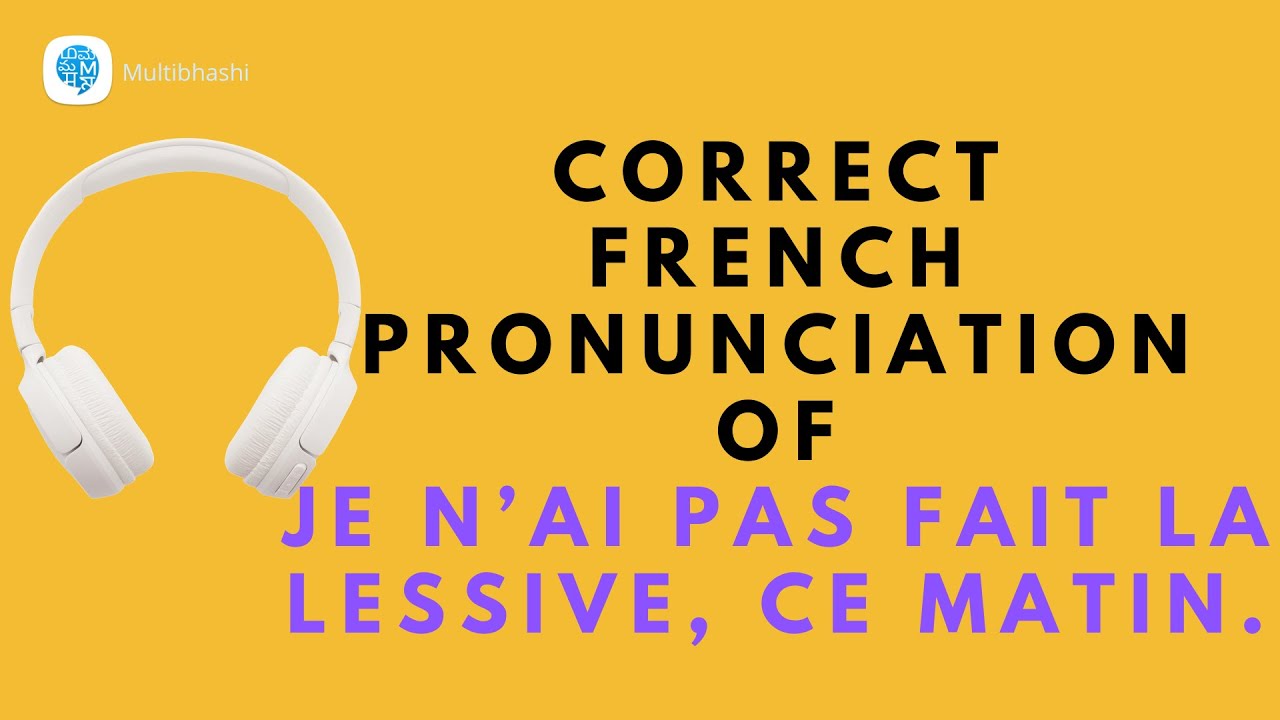 How to pronounce 'Je n’ai pas fait la lessive, ce matin.' in French ...