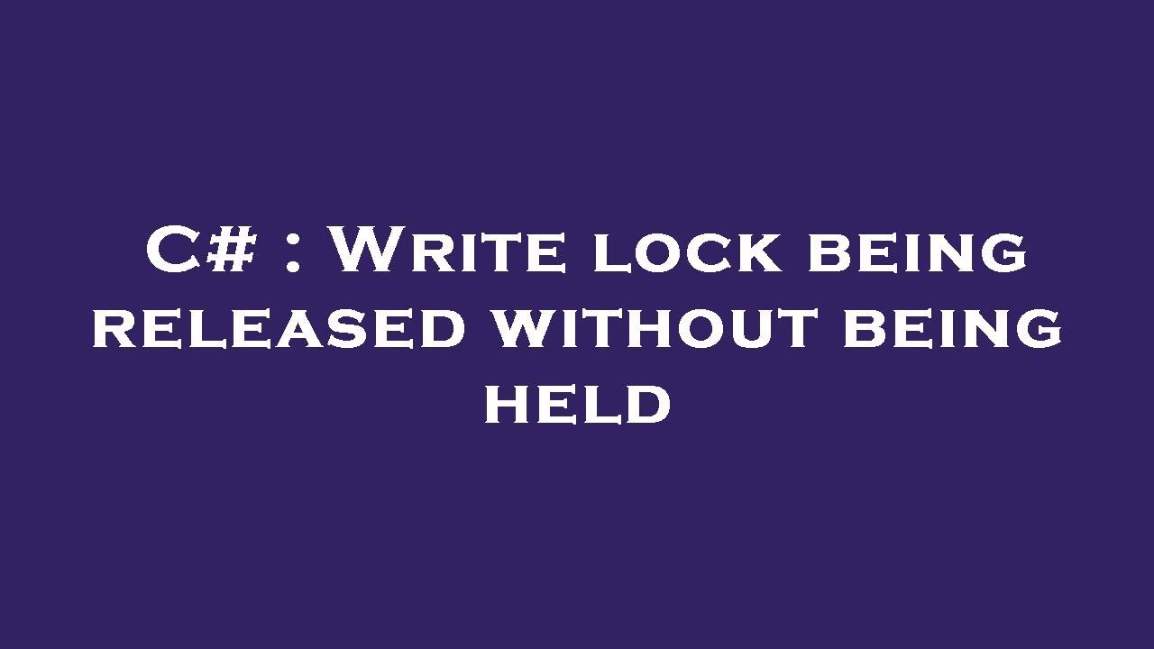 C# : Write lock being released without being held - YouTube