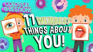 11 WEIRDEST Things Your Body Does | COLOSSAL QUESTIONS