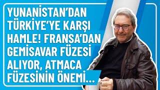 Yunani̇standan Türki̇yeye Karşi Hamle Fransadan Gemi̇savar Füzesi̇ Aliyor Atmaca Füzesi̇ni̇n Önemi̇