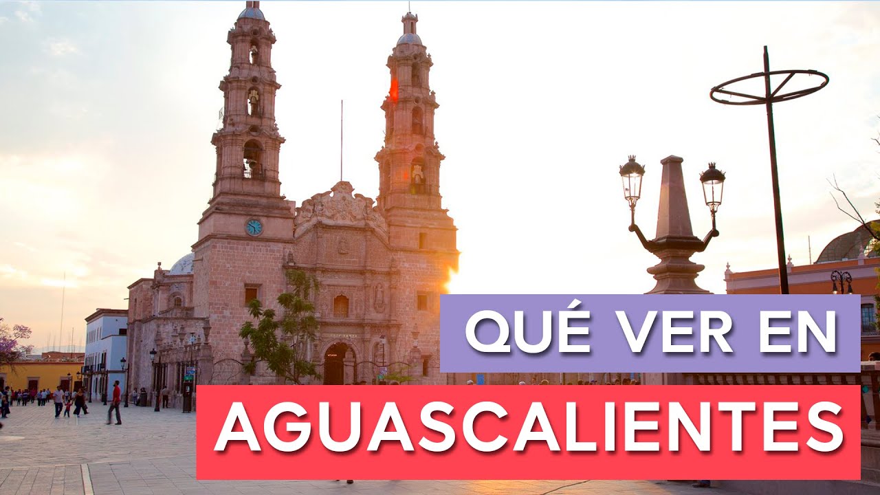 Qué ver en Aguascalientes 🇲🇽 | 10 Lugares imprescindibles - YouTube