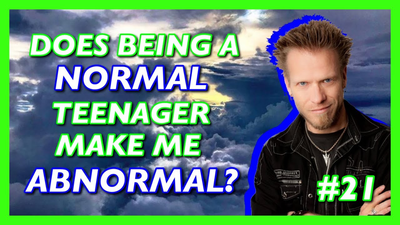 #21 DOES BEING A NORMAL TEENAGER MAKE ME ABNORMAL - STREAM OF CONSCIOUSNESS