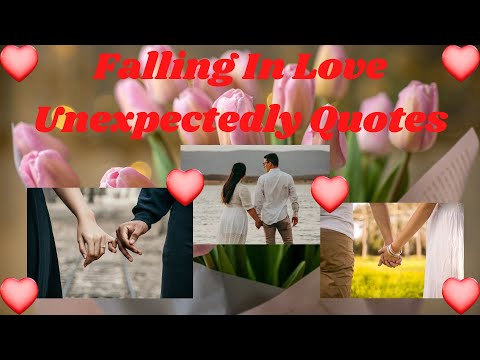 Falling In Love Unexpectedly Quotes - October 20, 2021 - All About Quotes