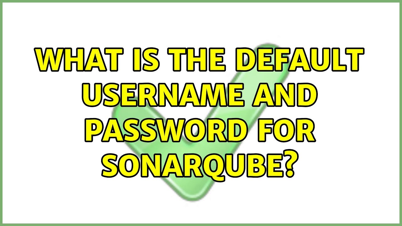 What is the default username and password for SonarQube? (3 Solutions ...