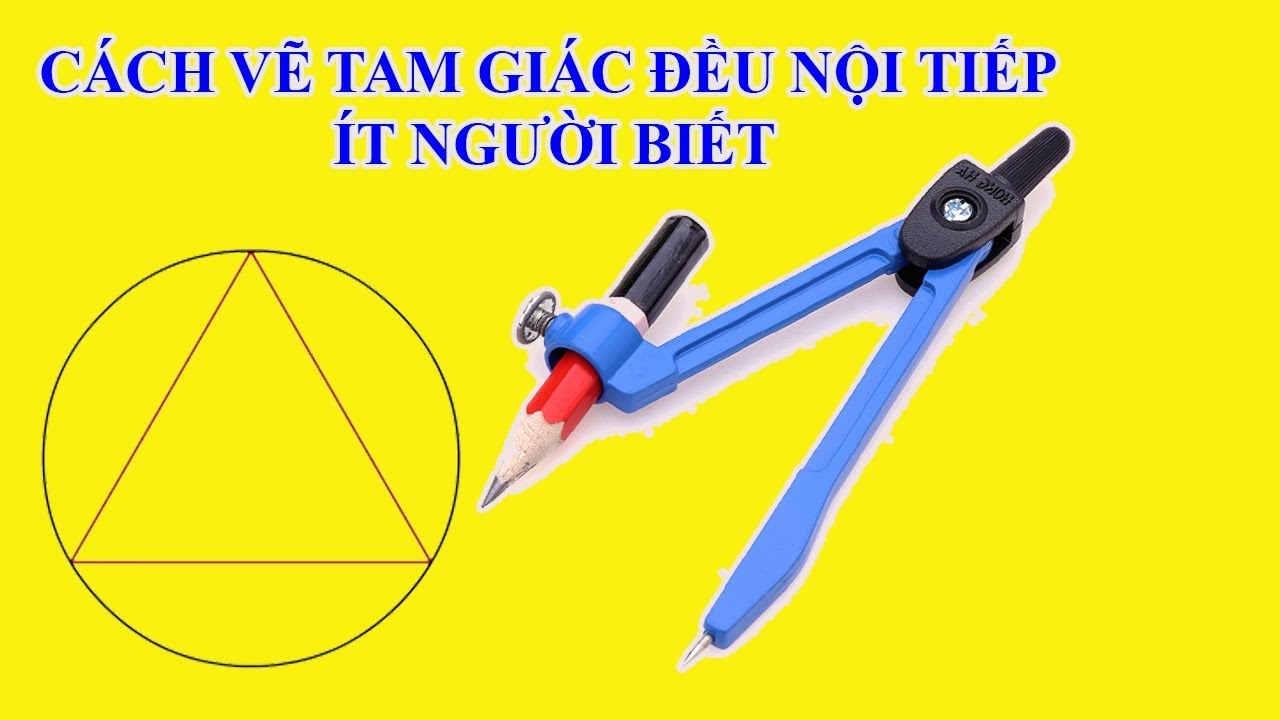 Hướng dẫn cách vẽ tam giác đều nội tiếp đường tròn đầy đủ và chi tiết