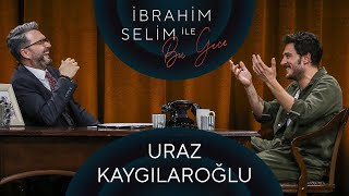 İbrahim Selim Ile Bu Gece Uraz Kaygılaroğlu Gülşah Kömür